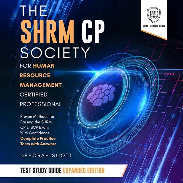 The SHRM CP Society for Human Resource Management Certified Professional Test Study Guide - Expanded Edition: Proven Methods for Passing the SHRM CP & SCP Exam With Confidence - Complete Practice Tests with Answers