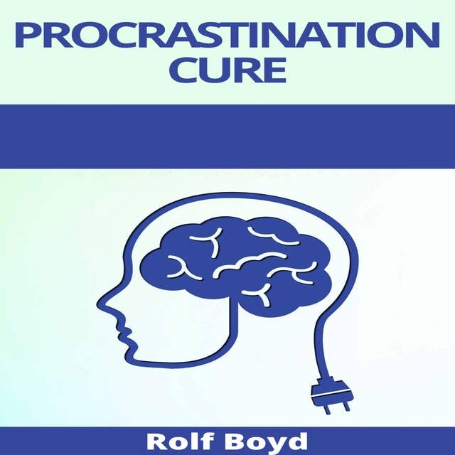 Procrastination Cure: Mental toughness and stoicism for beginners. Shut Up and Do Those Damn Things! An Ass-Kicking Guide to Cure Laziness, and Destroy Bad Habits (2021 Edition)