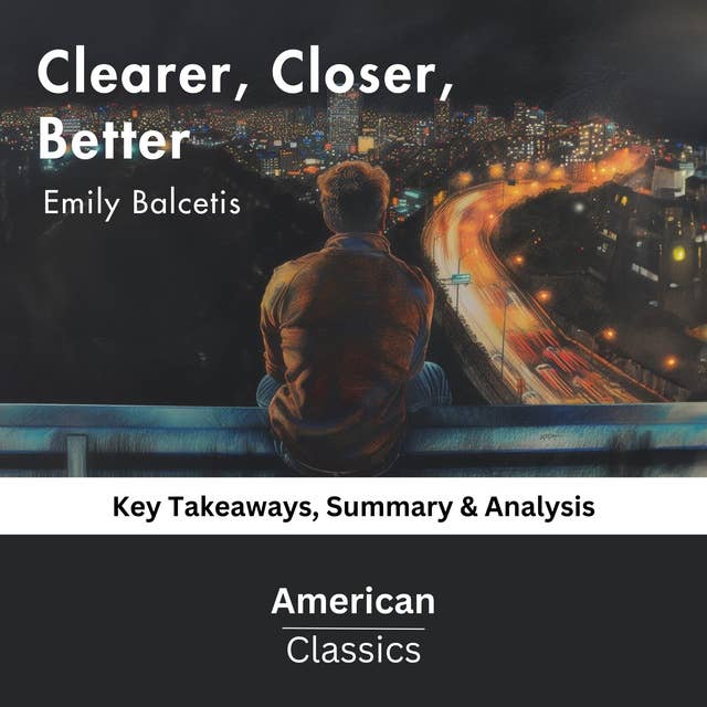 Clearer, Closer, Better by Emily Balcetis: Key Takeaways, Summary & Analysis