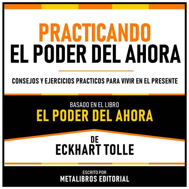 Practicando El Poder del Ahora : Desarrollo personal : Los mejores  audiolibros - /es