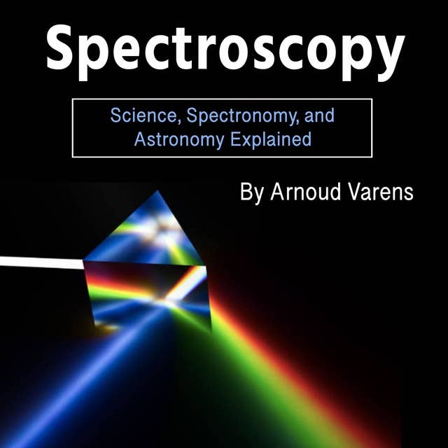 Spectroscopy: Science, Spectronomy, and Astronomy Explained