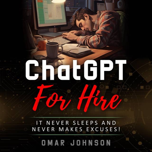 ChatGPT For Hire: It Never Sleeps and Never Makes Excuses!