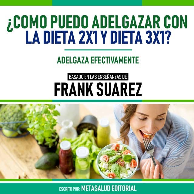¿Como Puedo Adelgazar Con La Dieta 2x1 Y Dieta 3x1? - Basado En Las Enseñanzas De Frank Suarez: Adelgaza Efectivamente