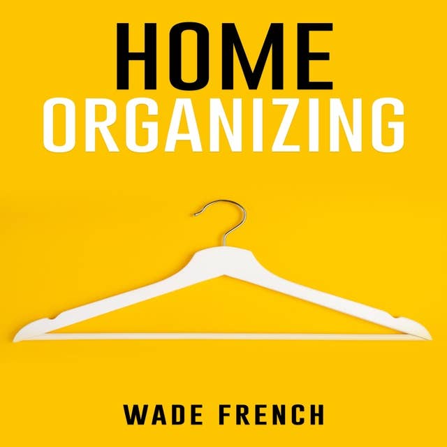 HOME ORGANIZING: How to Organize Every Space in Your House (2022 Guide for Beginners)