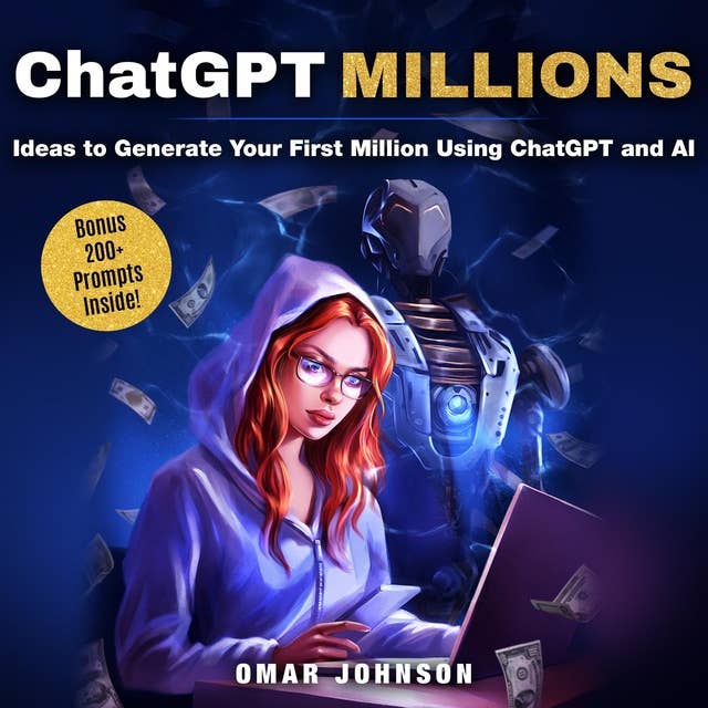 ChatGPT Millions: Ideas to Generate Your First Million Using ChatGPT and AI