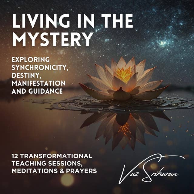 Living in the Mystery: Exploring Synchronicity, Destiny, Manifestation and Guidance