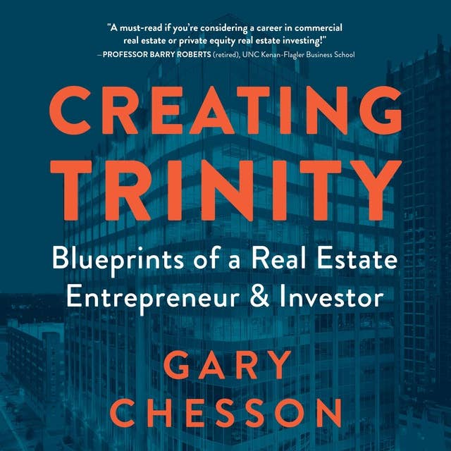 Creating Trinity: Blueprints of a Real Estate Entrepreneur & Investor