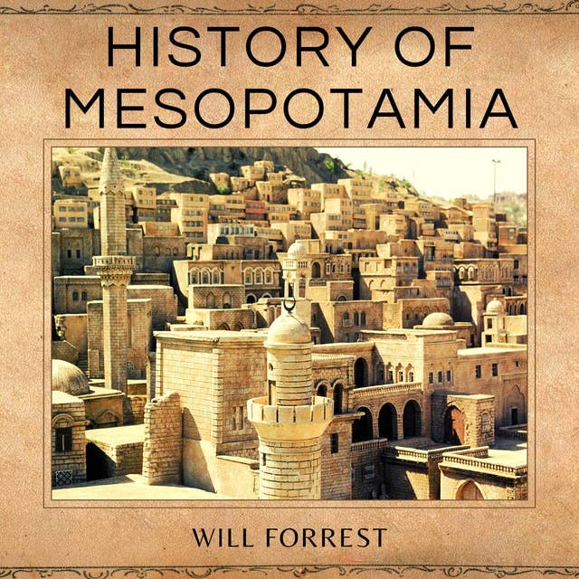 History of Mesopotamia: The Ancient World of Kings and Queens