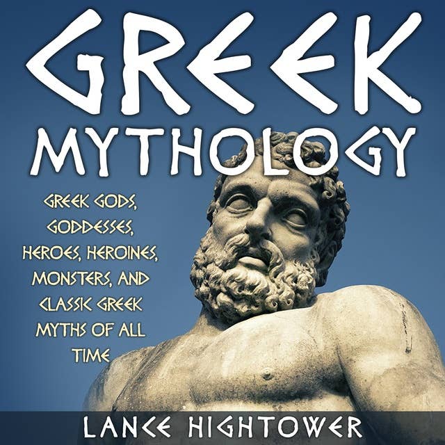 Greek Mythology: Greek Gods, Goddesses, Heroes, Heroines, Monsters, And Classic Greek Myths Of All Time