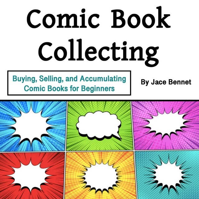 Comic Book Collecting: Buying, Selling, and Accumulating Comic Books for Beginners