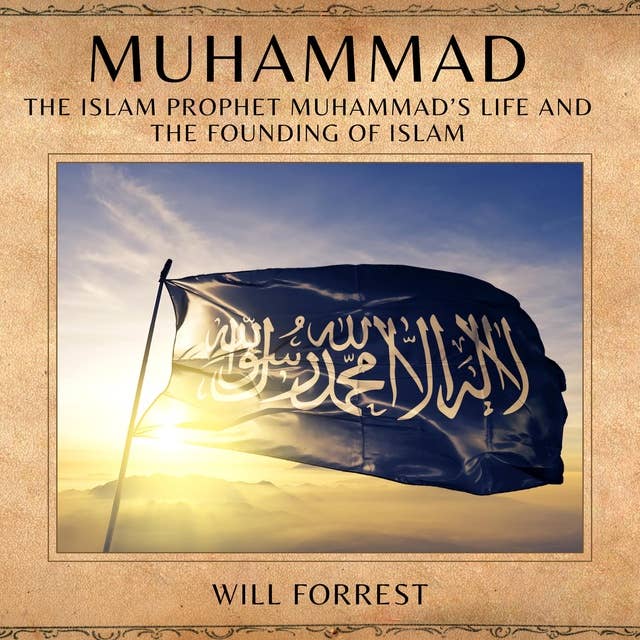 Muhammad: The Islam Prophet Muhammad’s life and the Founding of Islam