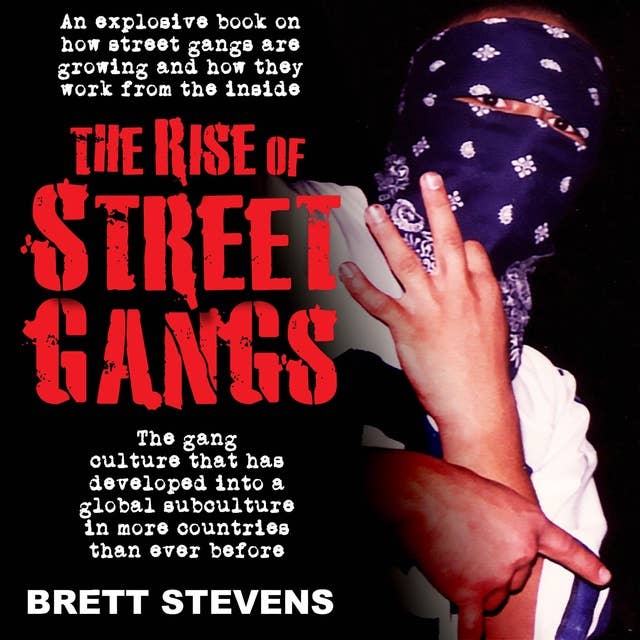 The Rise of Street Gangs: The gang culture that has developed into a global subculture in more countries than ever before.