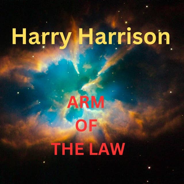 Harry Harrison: Arm of the Law: Harry Harrison tells us what happens when a robot policeman is sent to a small town on Mars.