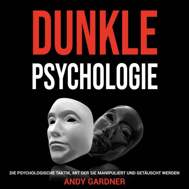 Dunkle Psychologie: Die psychologische Taktik, mit der Sie manipuliert und getäuscht werden