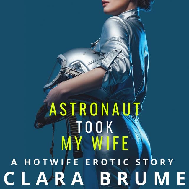 Astronaut Took My Wife: A Hotwife Erotic Story