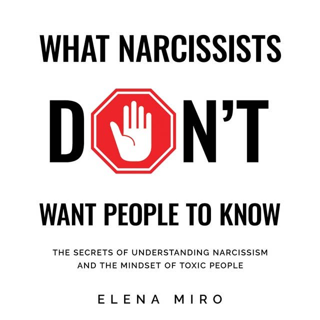What Narcissists DON’T Want People to Know: The Secrets of Understanding Narcissism and the Mindset of Toxic People