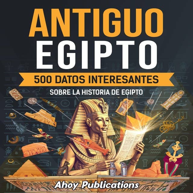 Antiguo Egipto: 500 datos interesantes sobre la historia de Egipto
