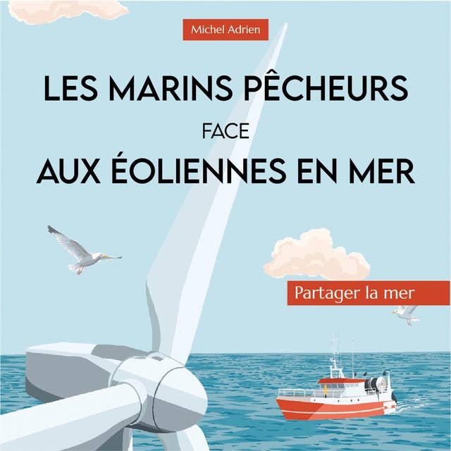 Les marins pêcheurs face aux éoliennes: Partager la mer