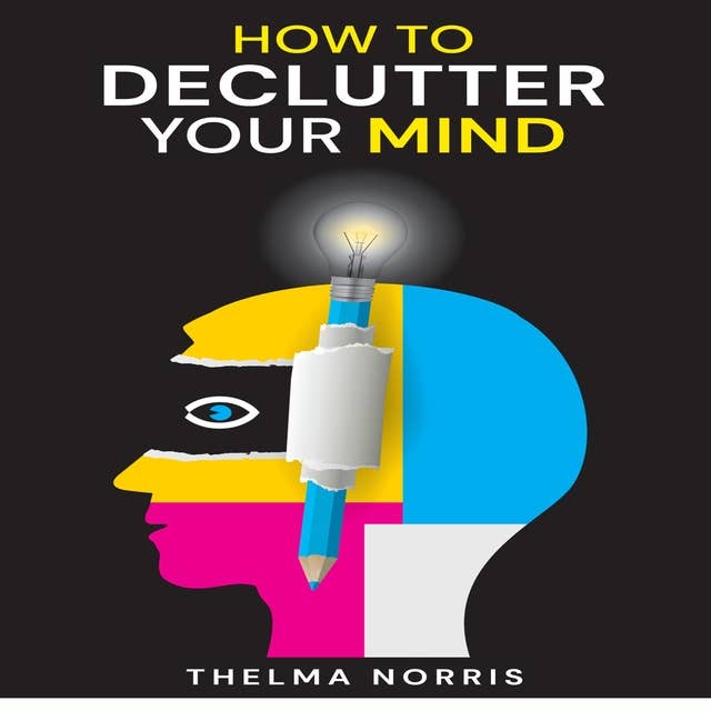 HOW TO DECLUTTER YOUR MIND: How to Quit Worrying, Calm Your Mind, and Find Fulfillment in Life (2022 Guide for Beginners)