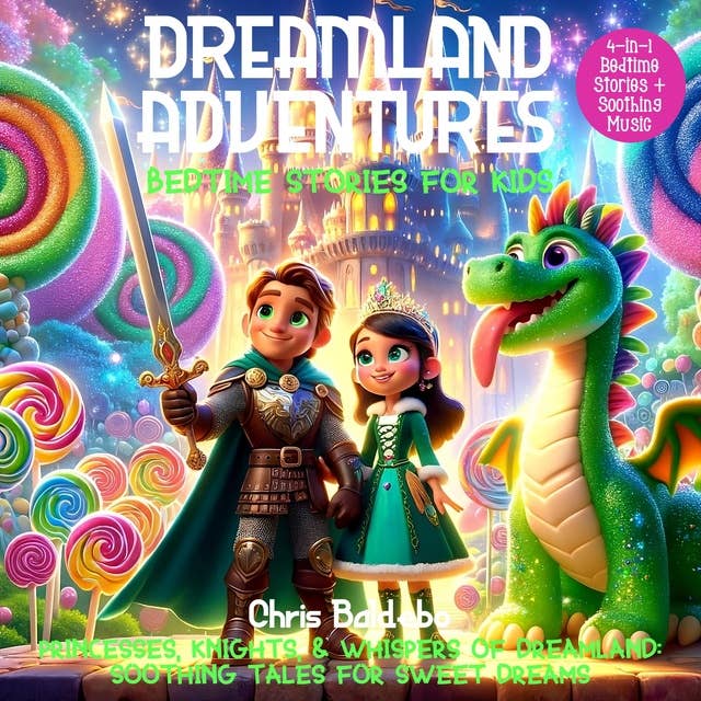 Dreamland Adventures: Bedtime Stories for Kids: Princesses, Knights, & Whispers of Dreamland: Soothing Tales for Sweet Dreams