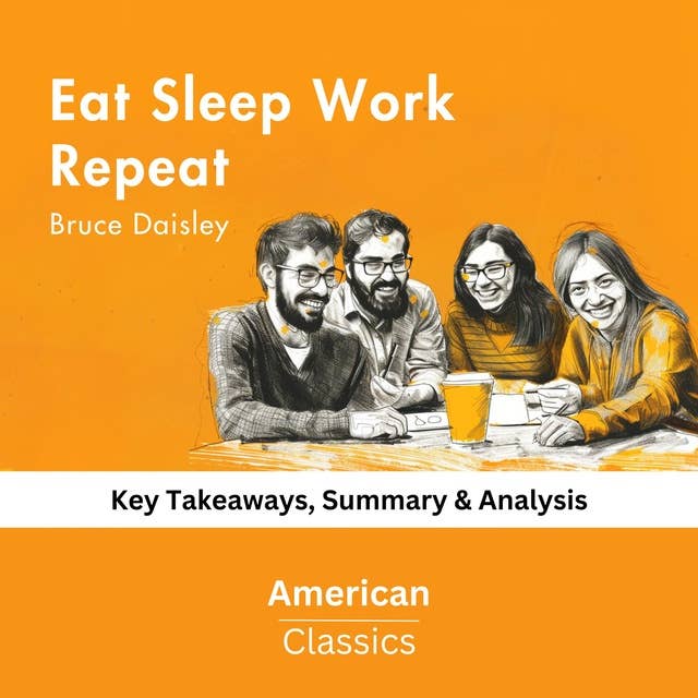 Eat Sleep Work Repeat by Bruce Daisley: Key Takeaways, Summary & Analysis