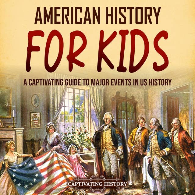American History for Kids: A Captivating Guide to Major Events in US History