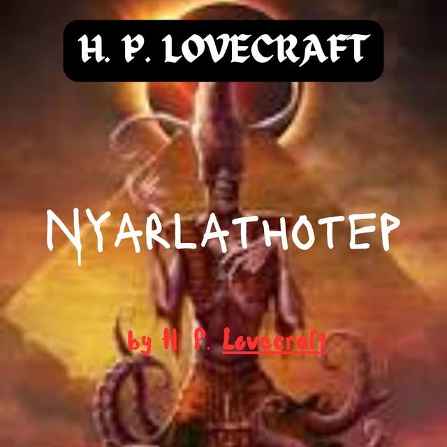 H. P. Lovecraft: Nyarlathotep: The Crawling Chaos