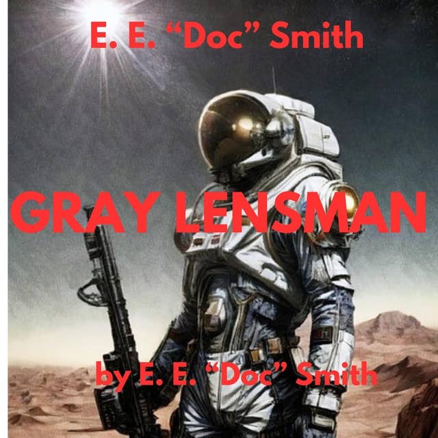 E.E. "Doc" Smith: Gray Lensman: 4th in the classic Lensman series