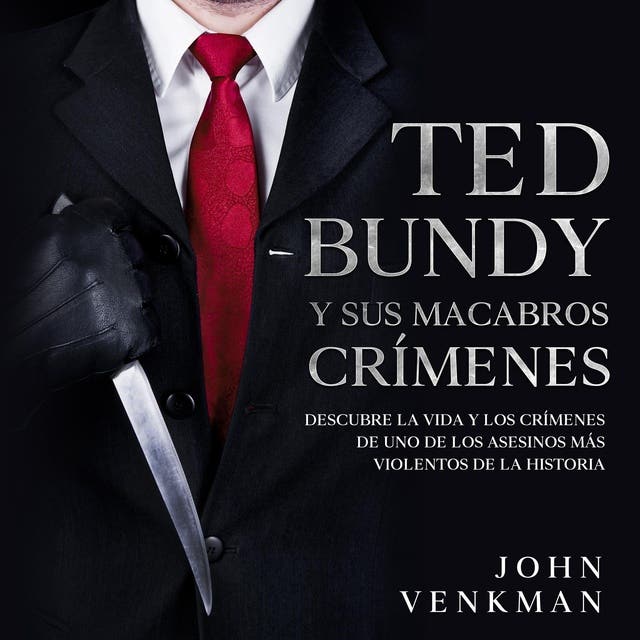 Ted Bundy Y Sus Macabros Crímenes Descubre La Vida Y Los Crímenes De