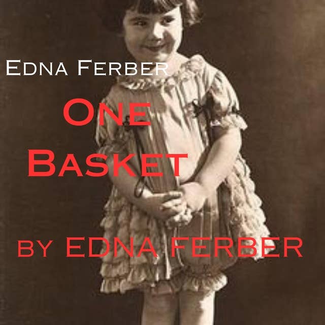 Edna Ferber: One Basket: Seven of Ferber's best short stories