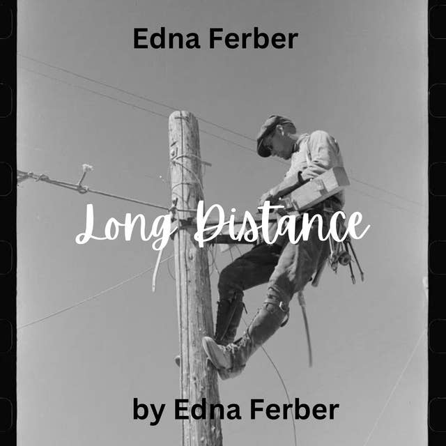 Edna Ferber: Long Distance: Romance is often closer than we think