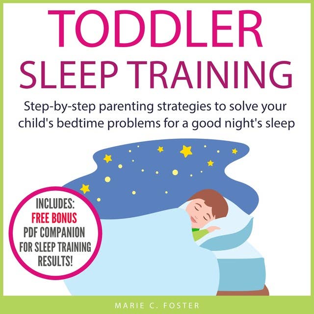 Toddler Sleep Training: Step-by-step parenting strategies to solve your child's bedtime problems for a good night's sleep