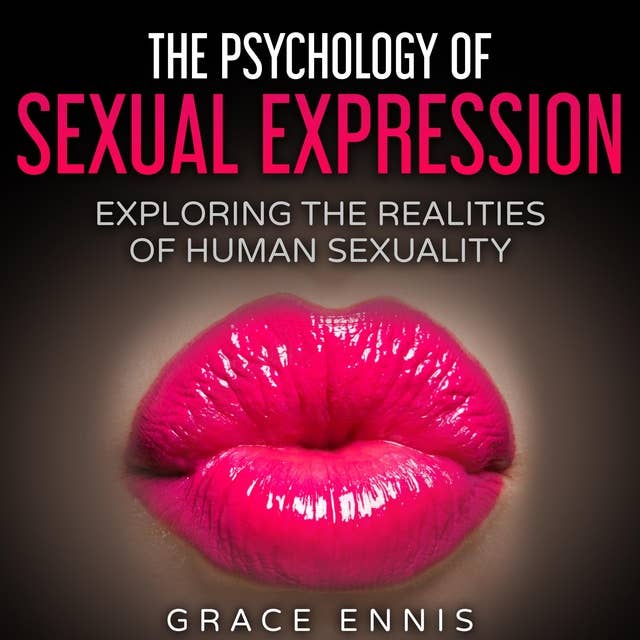 The Psychology Of Sexual Expression: Exploring the Realities of Human Sexuality