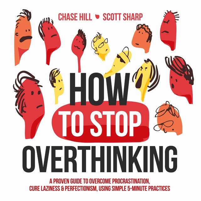 How to Stop Overthinking: The 7-Step Plan to Control and Eliminate ...