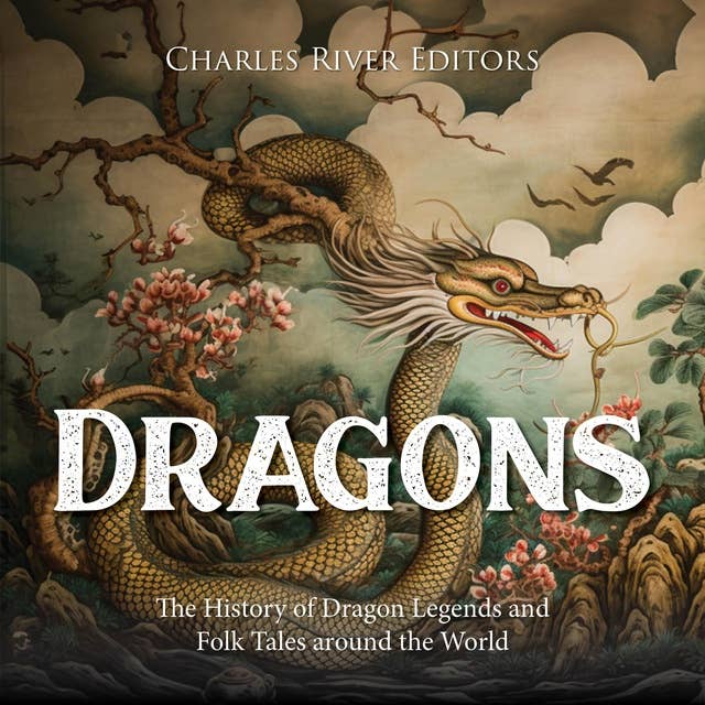 Dragons: The History of Dragon Legends and Folk Tales around the World