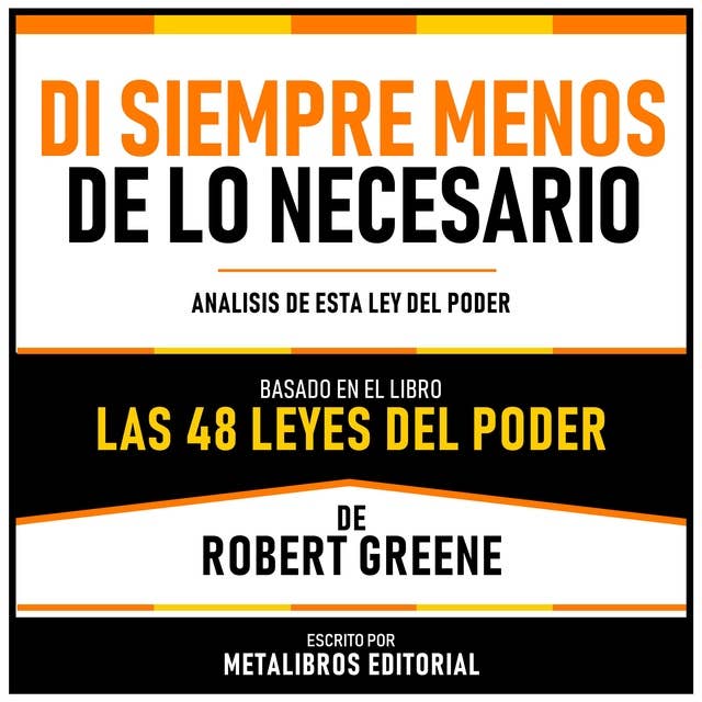 Di Siempre Menos De Lo Necesario - Basado En El Libro Las 48 Leyes Del Poder De Robert Greene: Analisis De Esta Ley Del Poder