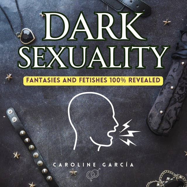 Dark Sexuality: Fantasies and Fetishes 100% Revealed