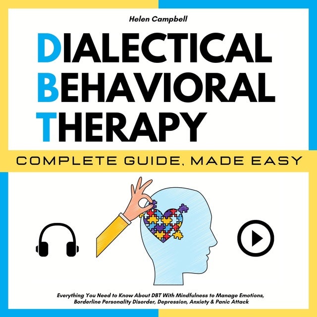 DIALECTICAL BEHAVIORAL THERAPY COMPLETE GUIDE, MADE EASY: Everything ...