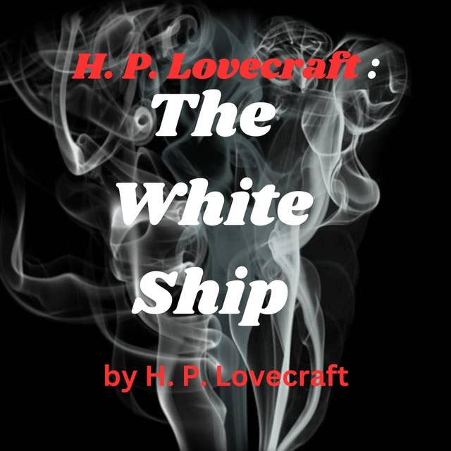 H. P. Lovecraft: The White Ship: An eerie dream narrative with horror undertones