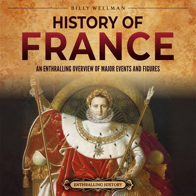 History of France: An Enthralling Overview of Major Events and Figures