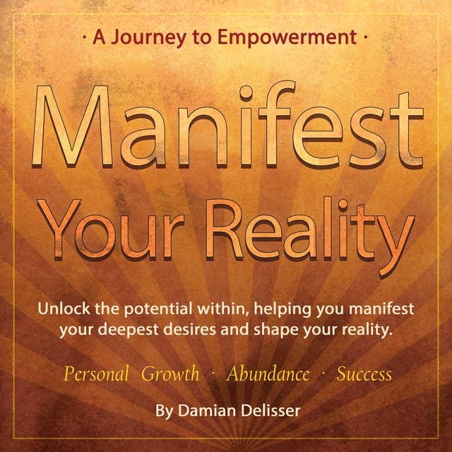 Manifest Your Reality: A Journey to Empowerment