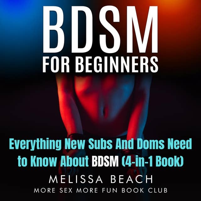 BDSM For Beginners: Everything New Subs and Doms Need to Know About BDSM (4-in-1 Book)