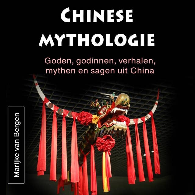 Chinese mythologie: Goden, godinnen, verhalen, mythen en sagen uit China