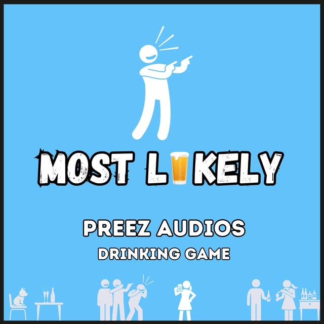 Most Likely: Preez Audios Drinking Game