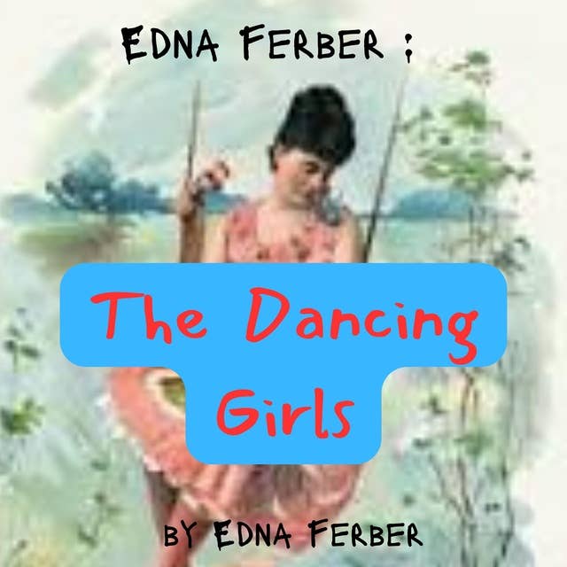 Edna Ferber: The Dancing girls