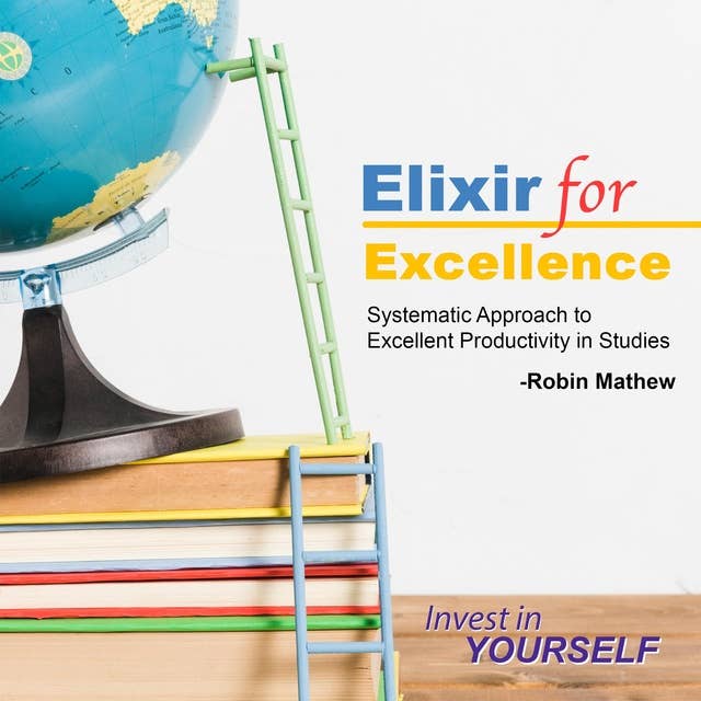 Elixir for Excellence: Systematic Approach to Excellent Productivity in Studies
