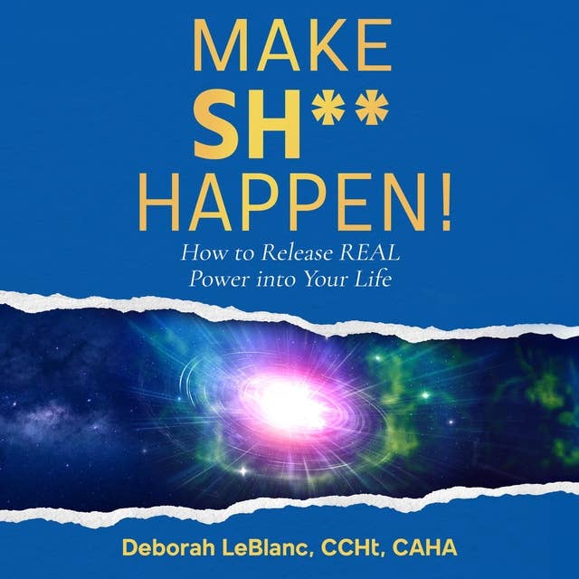 Make Sh*t Happen: How to Release REAL Power Into Your Life
