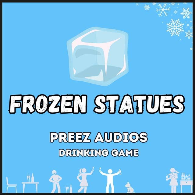 Frozen Statues: Preez Audios Drinking Game