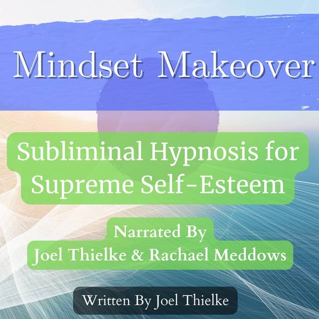 Mindset Makeover: Subliminal Hypnosis for Supreme Self-Esteem