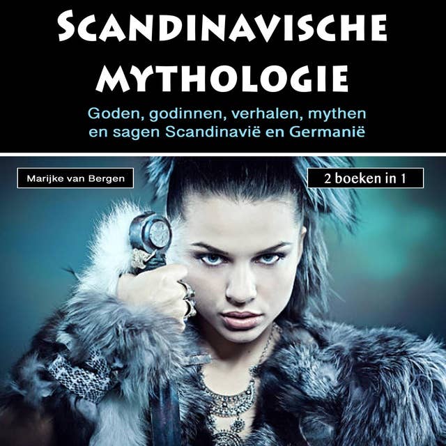 Mythologie uit Scandinavie: Goden, godinnen, verhalen, mythen en sagen Scandinavië en Germanië (2 boeken in 1)